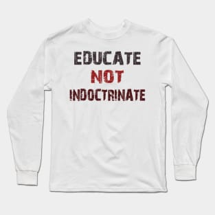 educate not indoctrinate Long Sleeve T-Shirt